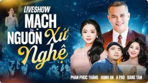 Liveshow "MẠCH NGUỒN XỨ NGHỆ" - Đêm nhạc của sự tri ân