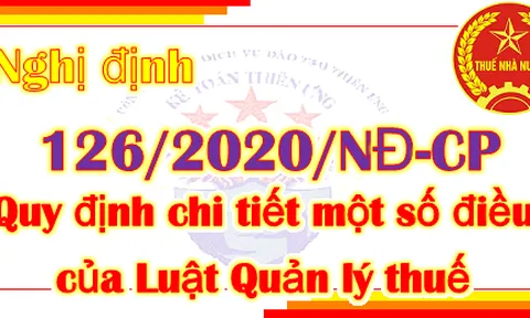 Nghị định sửa đổi, bổ sung một số điều của Nghị định số 126/2020/NĐ-CP ngày 19/10/2020 quy định chi tiết một số điều của Luật Quản lý thuế