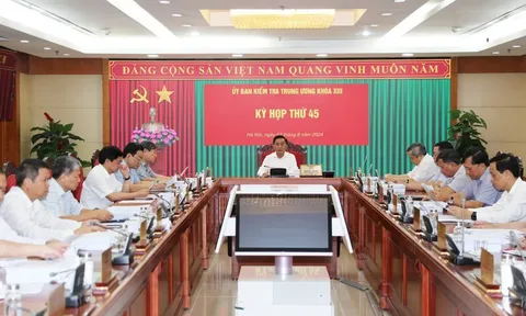 Ủy ban Kiểm tra Trung ương tổ chức Kỳ họp thứ 45