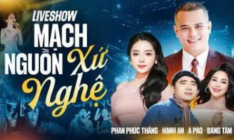 Liveshow "MẠCH NGUỒN XỨ NGHỆ" - Đêm nhạc của sự tri ân