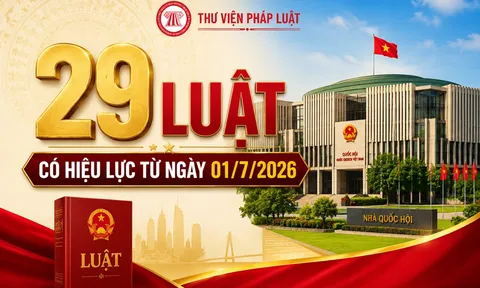 29 luật quan trọng có hiệu lực từ ngày 1-7-2026