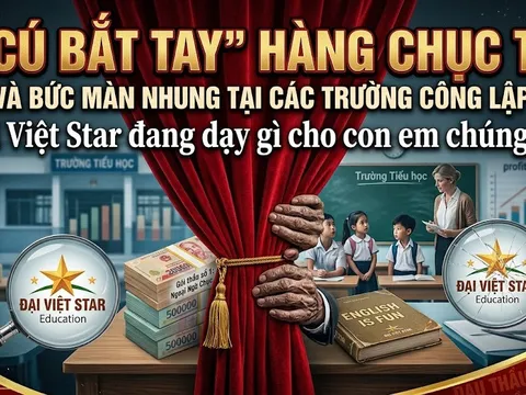 Kỳ 2: "Cú bắt tay" hàng chục tỷ sau bức màn nhung tại các trường công lập: Đại Việt Star đang dạy gì cho con em chúng ta?